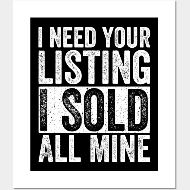 I Need Your Listing I Sold All Mine Gift Realtor Wall Art by rhondamoller87